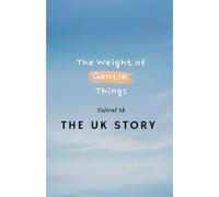 THE UK STORY: The Weight of Gentle Things ( A Literary Novel of Quiet Survival ): 4 (The Story of the UK, books)