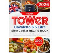 The UK Tower Cavaletto 6.5 Litre Slow Cooker Recipe Book: Over 300 Delicious Recipes for Hearty Stews, Tender Roasts, Soups, Rice Dishes, Vegan Meals, ... Hands-Free Cooking With UK Measurements.