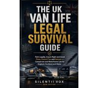 THE UK VAN LIFE LEGAL SURVIVAL GUIDE: Park Legally, Insure Right and Avoid Fines, Council Tax and Seizure - Campervan and Motorhome Law for England, Scotland and Wales