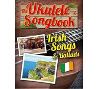 The Ukulele Songbook: Irish Songs & Ballads