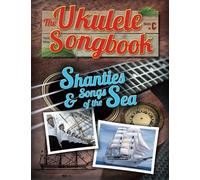 The Ukulele Songbook: Shanties & Songs of the Sea