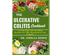 THE ULCERATIVE COLITIS COOKBOOK: Low-Residue Gut-Soothing Recipes for IBD Management and Comfort