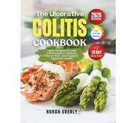 The Ulcerative Colitis Cookbook: Tasty Recipes to Ease Inflammation, Reduce Discomfort and Support Digestive Health
