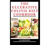 THE ULCERATIVE COLITIS DIET COOKBOOK: Delicious Recipes to Improve Gut Health and Functions