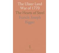 The Ulster Land War of 1770: The Hearts of Steel