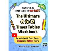 The Ultimate 0 to 12 Times Table Workbook | Master Times Tables in 100 days !: 100-Day Step-by-Step Plan | Catchy Songs, Clever Tricks, Fun Practice ... Speed, Accuracy & Confidence | Ages 6-10