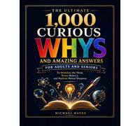 The Ultimate 1,000 Curious Whys and Amazing Answers for Adults and Seniors To Stimulate the Mind,Boost Memory,and Maintain Mental Sharpness