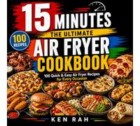 The Ultimate 15-Minute Air Fryer Cookbook: 100 quick, delicious Air Fryer recipes for every occasion (The 15-Minute Air Fryer Series)
