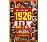 The Ultimate 1926 Birthday Trivia Book - Large Print & Groundwood Paper: A Nostalgic Collection of Trivia, Quizzes, Brain Games & Vintage Stories for Birthday and Anniversary Celebrations