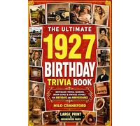 The Ultimate 1927 Birthday Trivia Book - Large Print & Groundwood Paper: A Nostalgic Collection of Trivia, Quizzes, Brain Games & Vintage Stories for Birthday and Anniversary Celebrations