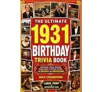 The Ultimate 1931 Birthday Trivia Book - Large Print & Groundwood Paper: A Nostalgic Collection of Trivia, Quizzes, Brain Games & Vintage Stories for Birthday and Anniversary Celebrations