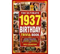 The Ultimate 1937 Birthday Trivia Book - Large Print & Groundwood Paper: A Nostalgic Collection of Trivia, Quizzes, Brain Games & Vintage Stories for Birthday and Anniversary Celebrations