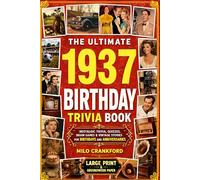 The Ultimate 1937 Birthday Trivia Book - Large Print & Groundwood Paper: A Nostalgic Collection of Trivia, Quizzes, Brain Games & Vintage Stories for Birthday and Anniversary Celebrations