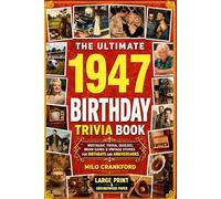The Ultimate 1947 Birthday Trivia Book - Large Print & Groundwood Paper: A Nostalgic Collection of Trivia, Quizzes, Brain Games & Vintage Stories for ... (Birthday Keepsake for Men and Women)