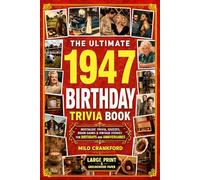 The Ultimate 1947 Birthday Trivia Book - Large Print & Groundwood Paper: A Nostalgic Collection of Trivia, Quizzes, Brain Games & Vintage Stories for ... (Birthday Keepsake for Men and Women)