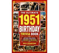 The Ultimate 1951 Birthday Trivia Book - Large Print & Groundwood Paper: A Nostalgic Collection of Trivia, Quizzes, Brain Games & Vintage Stories for Birthday and Anniversary Celebrations