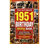 The Ultimate 1951 Birthday Trivia Book - Large Print & Groundwood Paper: A Nostalgic Collection of Trivia, Quizzes, Brain Games & Vintage Stories for Birthday and Anniversary Celebrations