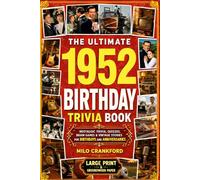 The Ultimate 1952 Birthday Trivia Book - Large Print & Groundwood Paper: A Nostalgic Collection of Trivia, Quizzes, Brain Games & Vintage Stories for Birthday and Anniversary Celebrations