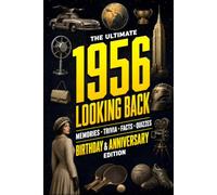 The Ultimate 1956 Looking Back Book - Birthday & Anniversary Special Edition: A Timeless Keepsake to Treasure Forever Featuring Memories, Trivia, Facts & Quizzes