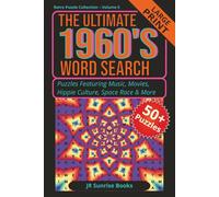 THE ULTIMATE 1960's WORD SEARCH: The Ultimate 1960's Word Search with Easy to Read Print about Music, Movies, Hippie Culture, Space Race and More/ 6⨉9 ... and more(retro puzzle collection vol 5)