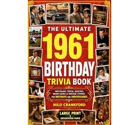 The Ultimate 1961 Birthday Trivia Book - Large Print & Groundwood Paper: A Nostalgic Collection of Trivia, Quizzes, Brain Games & Vintage Stories for Birthday and Anniversary Celebrations