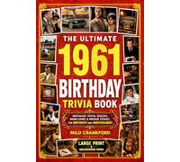 The Ultimate 1961 Birthday Trivia Book - Large Print & Groundwood Paper: A Nostalgic Collection of Trivia, Quizzes, Brain Games & Vintage Stories for Birthday and Anniversary Celebrations