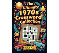 The Ultimate 1970s Crossword Collection: 60 Nostalgic Themed Crossword Puzzles Celebrating the Music, Movies, TV, Fashion, Sports, Events and Pop Culture That Defined an Unforgettable Decade