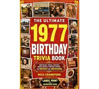 The Ultimate 1977 Birthday Trivia Book - Large Print & Groundwood Paper: A Nostalgic Collection of Trivia, Quizzes, Brain Games & Vintage Stories for Birthday and Anniversary Celebrations