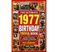 The Ultimate 1977 Birthday Trivia Book - Large Print & Groundwood Paper: A Nostalgic Collection of Trivia, Quizzes, Brain Games & Vintage Stories for Birthday and Anniversary Celebrations