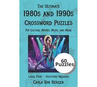 The Ultimate 1980s and 1990s Crossword Puzzles: 60 Nostalgic Brain-Teasers from the Decades of Big Hair, Boomboxes & Blockbusters (Retro Decades Activity Series)