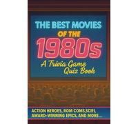 The Ultimate 1980s Movie Trivia Quiz Book: 200 Trivia Questions & Fun Facts About The Best Movies Of The 80s.