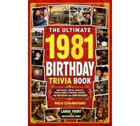 The Ultimate 1981 Birthday Trivia Book - Large Print & Groundwood Paper: A Nostalgic Collection of Trivia, Quizzes, Brain Games & Vintage Stories for Birthday and Anniversary Celebrations