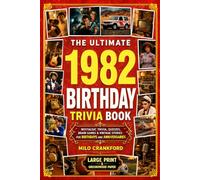 The Ultimate 1982 Birthday Trivia Book - Large Print & Groundwood Paper: A Nostalgic Collection of Trivia, Quizzes, Brain Games & Vintage Stories for Birthday and Anniversary Celebrations