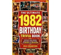 The Ultimate 1982 Birthday Trivia Book - Large Print & Groundwood Paper: A Nostalgic Collection of Trivia, Quizzes, Brain Games & Vintage Stories for Birthday and Anniversary Celebrations