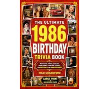 The Ultimate 1986 Birthday Trivia Book - Large Print & Groundwood Paper: A Nostalgic Collection of Trivia, Quizzes, Brain Games & Vintage Stories for Birthday and Anniversary Celebrations