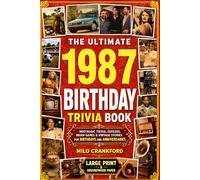 The Ultimate 1987 Birthday Trivia Book - Large Print & Groundwood Paper: A Nostalgic Collection of Trivia, Quizzes, Brain Games & Vintage Stories for Birthday and Anniversary Celebrations