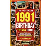 The Ultimate 1991 Birthday Trivia Book - Large Print & Groundwood Paper: A Nostalgic Collection of Trivia, Quizzes, Brain Games & Vintage Stories for Birthday and Anniversary Celebrations