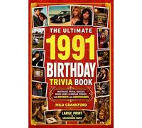 The Ultimate 1991 Birthday Trivia Book - Large Print & Groundwood Paper: A Nostalgic Collection of Trivia, Quizzes, Brain Games & Vintage Stories for Birthday and Anniversary Celebrations