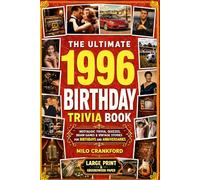 The Ultimate 1996 Birthday Trivia Book - Large Print & Groundwood Paper: A Nostalgic Collection of Trivia, Quizzes, Brain Games & Vintage Stories for Birthday and Anniversary Celebrations