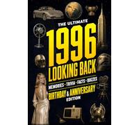 The Ultimate 1996 Looking Back Book - Birthday & Anniversary Special Edition: A Timeless Keepsake to Treasure Forever Featuring Memories, Trivia, Facts & Quizzes