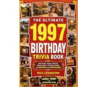 The Ultimate 1997 Birthday Trivia Book - Large Print & Groundwood Paper: A Nostalgic Collection of Trivia, Quizzes, Brain Games & Vintage Stories for Birthday and Anniversary Celebrations