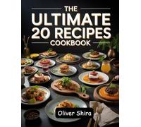 The Ultimate 20 Recipes Cookbook: Delicious and Easy Recipes with Only 20 Ingredients for Quick Meals (Good Morning Flavors: The Ultimate Breakfast Cookbook Series)