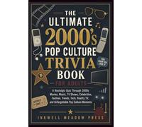 The Ultimate 2000’s Pop Culture Trivia Book For Adults: A Nostalgic Quiz Through 2000s Movies, Music, TV Shows, Celebrities, Fashion, Trends, Tech, Reality TV, and Unforgettable Pop Culture Moments