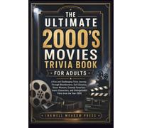 The Ultimate 2000's Movies Trivia Book For Adults: A Fun and Challenging Trivia Journey Through Blockbusters, Cult Classics, Oscar Winners, Comedy ... (The Ultimate Trivia Book For Adults Series)
