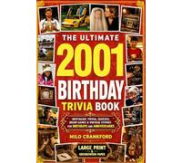 The Ultimate 2001 Birthday Trivia Book - Large Print & Groundwood Paper: A Nostalgic Collection of Trivia, Quizzes, Brain Games & Vintage Stories for Birthday and Anniversary Celebrations