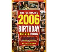The Ultimate 2006 Birthday Trivia Book - Large Print & Groundwood Paper: A Nostalgic Collection of Trivia, Quizzes, Brain Games & Vintage Stories for Birthday and Anniversary Celebrations