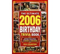 The Ultimate 2006 Birthday Trivia Book - Large Print & Groundwood Paper: A Nostalgic Collection of Trivia, Quizzes, Brain Games & Vintage Stories for Birthday and Anniversary Celebrations