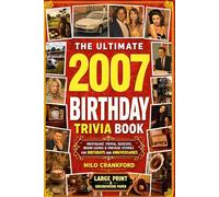 The Ultimate 2007 Birthday Trivia Book - Large Print & Groundwood Paper: A Nostalgic Collection of Trivia, Quizzes, Brain Games & Vintage Stories for Birthday and Anniversary Celebrations