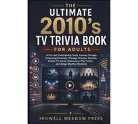 The Ultimate 2010’s TV Trivia Book For Adults: A Fun and Entertaining Trivia Journey Through Streaming Favorites, Prestige Dramas, Sitcoms, Reality ... (The Ultimate Trivia Book For Adults Series)