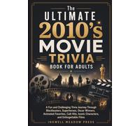 The Ultimate 2010's Movie Trivia Book For Adults: A Fun and Challenging Trivia Journey Through Blockbusters, Superheroes, Oscar Winners, Animated ... (The Ultimate Trivia Book For Adults Series)